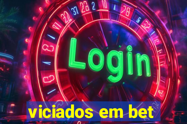 viciados em bet